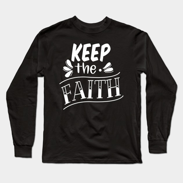 Keep The Faith, Christian, Faith, Believer, Jesus Christ, Christian Clothing Long Sleeve T-Shirt by ChristianLifeApparel